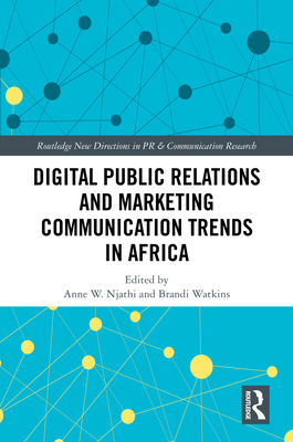 Digital Public Relations and Marketing Communication Trends in Africa - Njathi, Anne W (Editor), and Watkins, Brandi (Editor)