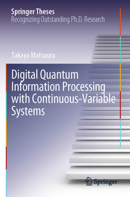 Digital Quantum Information Processing with Continuous-Variable Systems - Matsuura, Takaya