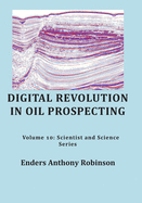 Digital Revolution in Oil Prospecting: Volume 10: Scientist and Science Series