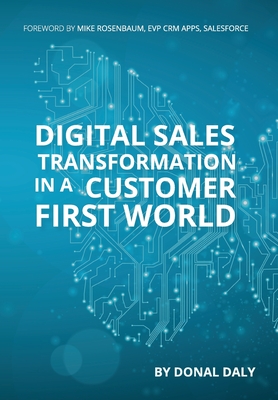 Digital Sales Transformation In a Customer First World - Daly, Donal