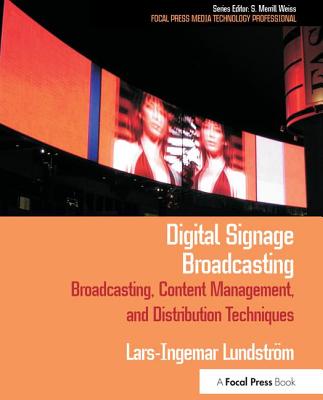 Digital Signage Broadcasting: Broadcasting, Content Management, and Distribution Techniques - Lundstrom, Lars-Ingemar, and Merrill Weiss, S. (Editor)