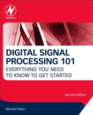 Digital Signal Processing 101: Everything You Need to Know to Get Started - Parker, Michael