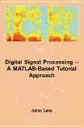 Digital Signal Processing: A MATLAB-Based Tutorial Approach
