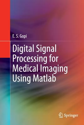 Digital Signal Processing for Medical Imaging Using MATLAB - Gopi, E S