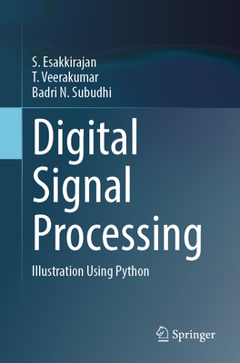 Digital Signal Processing: Illustration Using Python - Esakkirajan, S, and Veerakumar, T, and N Subudhi, Badri
