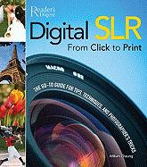 Digital SLR from Click to Print: The Go-To Guide for Tips, Techniques, and Photographers' Tricks
