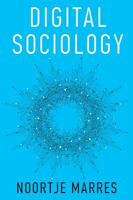 Digital Sociology: The Reinvention of Social Research - Marres, Noortje