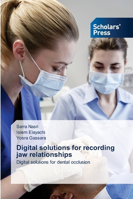 Digital solutions for recording jaw relationships - Nasri, Sarra, and Elayachi, Islem, and Gassara, Yosra