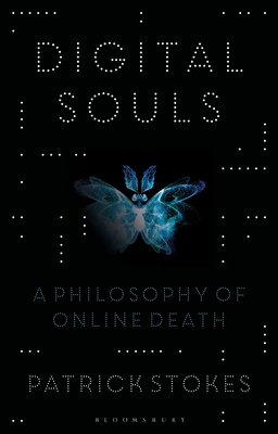 Digital Souls: A Philosophy of Online Death - Stokes, Patrick