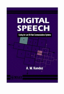 Digital Speech: Coding for Low Bit Rate Communication Systems