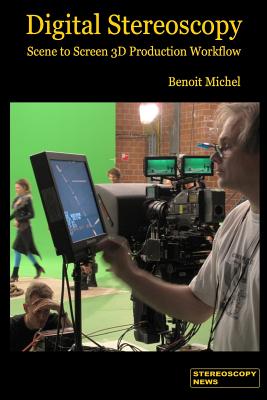 Digital Stereoscopy: Scene to Screen 3D Production Workflows - Michel, Colette (Editor), and Leyden, Gabrielle R (Translated by)