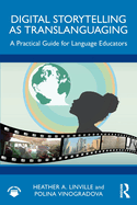 Digital Storytelling as Translanguaging: A Practical Guide for Language Educators