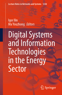 Digital Systems and Information Technologies in the Energy Sector - Ilin, Igor (Editor), and Youzhong, Ma (Editor)