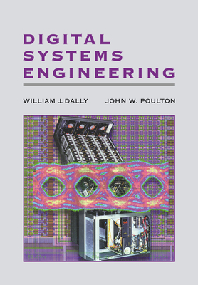 Digital Systems Engineering - Dally, William J, and Poulton, John W