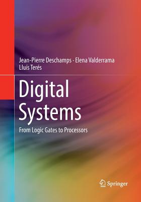Digital Systems: From Logic Gates to Processors - DesChamps, Jean-Pierre, and Valderrama, Elena, and Ters, Llus