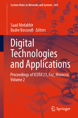 Digital Technologies and Applications: Proceedings of Icdta'23, Fez, Morocco, Volume 2 - Motahhir, Saad (Editor), and Bossoufi, Badre (Editor)