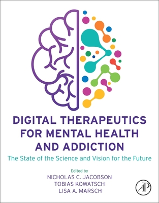 Digital Therapeutics for Mental Health and Addiction: The State of the Science and Vision for the Future - Jacobson, Nicholas C (Editor), and Kowatsch, Tobias (Editor), and Marsch, Lisa A (Editor)