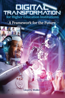 Digital Transformation for Higher Education Institutions: A Framework for the Future - Waller, Lloyd G.