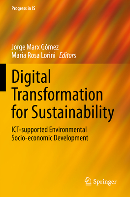 Digital Transformation for Sustainability: ICT-supported Environmental Socio-economic Development - Marx Gmez, Jorge (Editor), and Lorini, Maria Rosa (Editor)