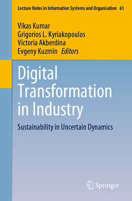 Digital Transformation in Industry: Sustainability in Uncertain Dynamics - Kumar, Vikas (Editor), and Kyriakopoulos, Grigorios L. (Editor), and Akberdina, Victoria (Editor)