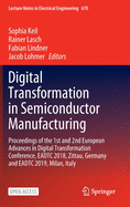 Digital Transformation in Semiconductor Manufacturing: Proceedings of the 1st and 2nd European Advances in Digital Transformation Conference, Eadtc 2018, Zittau, Germany and Eadtc 2019, Milan, Italy
