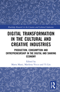 Digital Transformation in the Cultural and Creative Industries: Production, Consumption and Entrepreneurship in the Digital and Sharing Economy
