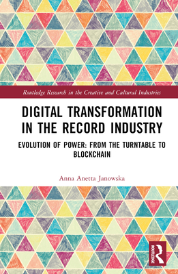 Digital Transformation in The Recording Industry: Evolution of Power: From The Turntable To Blockchain - Janowska, Anna Anetta