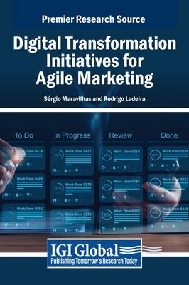 Digital Transformation Initiatives for Agile Marketing - Maravilhas, S?rgio (Editor), and Ladeira, Rodrigo (Editor)