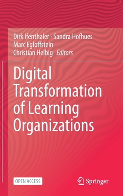 Digital Transformation of Learning Organizations - Ifenthaler, Dirk (Editor), and Hofhues, Sandra (Editor), and Egloffstein, Marc (Editor)