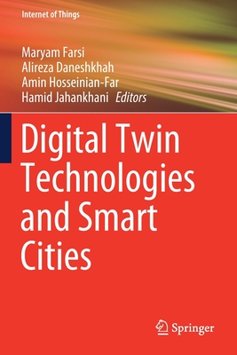 Digital Twin Technologies and Smart Cities - Farsi, Maryam (Editor), and Daneshkhah, Alireza (Editor), and Hosseinian-Far, Amin (Editor)