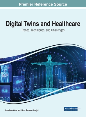 Digital Twins and Healthcare: Trends, Techniques, and Challenges - Gaur, Loveleen (Editor), and Jhanjhi, Noor Zaman (Editor)