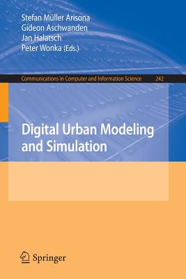 Digital Urban Modeling and Simulation - Mller Arisona, Stefan (Editor), and Aschwanden, Gideon (Editor), and Halatsch, Jan (Editor)