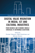 Digital Value Migration in Media, ICT and Cultural Industries: From Business and Economic Models/Strategies to Networked Ecosystems