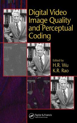 Digital Video Image Quality and Perceptual Coding - Wu, H R (Editor), and Rao, K R (Editor)