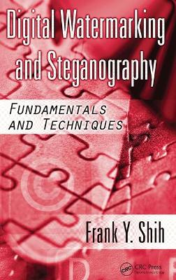 Digital Watermarking and Steganography: Fundamentals and Techniques - Shih, Frank Y