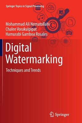 Digital Watermarking: Techniques and Trends - Nematollahi, Mohammad Ali, and Vorakulpipat, Chalee, and Rosales, Hamurabi Gamboa