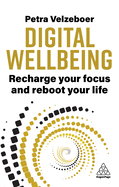 Digital Wellbeing: Recharge Your Focus and Reboot Your Life