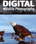 Digital Wildlife Photography - Tipling, David