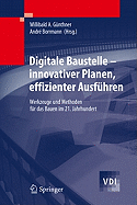 Digitale Baustelle- Innovativer Planen, Effizienter Ausfuhren: Werkzeuge Und Methoden Fur Das Bauen Im 21. Jahrhundert