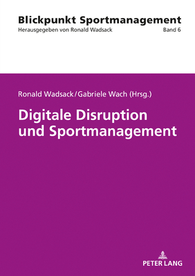 Digitale Disruption Und Sportmanagement - Wadsack, Ronald (Editor), and Wach, Gabriele (Editor)