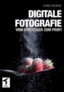 Digitale Fotografie-Vom Einsteiger Zum Profi - George, Chris