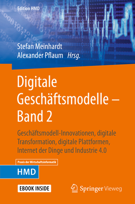 Digitale Gesch?ftsmodelle - Band 2: Gesch?ftsmodell-Innovationen, Digitale Transformation, Digitale Plattformen, Internet Der Dinge Und Industrie 4.0 - Meinhardt, Stefan (Editor), and Pflaum, Alexander (Editor)