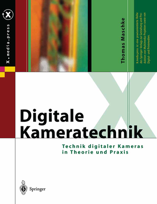 Digitale Kameratechnik: Technik Digitaler Kameras in Theorie Und Praxis - Maschke, Thomas