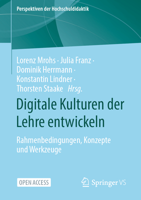 Digitale Kulturen Der Lehre Entwickeln: Rahmenbedingungen, Konzepte Und Werkzeuge - Mrohs, Lorenz (Editor), and Franz, Julia (Editor), and Herrmann, Dominik (Editor)