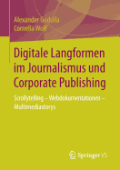 Digitale Langformen Im Journalismus Und Corporate Publishing: Scrollytelling - Webdokumentationen - Multimediastorys
