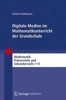 Digitale Medien Im Mathematikunterricht Der Grundschule - Krauthausen, G?nter, and Meschenmoser, Helmut (Contributions by), and Padberg, Friedhelm (Editor)