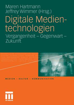 Digitale Medientechnologien: Vergangenheit - Gegenwart - Zukunft - Hartmann, Maren (Editor), and Wimmer, Jeffrey (Editor)