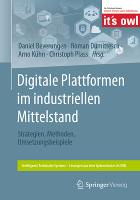 Digitale Plattformen Im Industriellen Mittelstand: Strategien, Methoden, Umsetzungsbeispiele - Beverungen, Daniel (Editor), and Dumitrescu, Roman (Editor), and K?hn, Arno (Editor)