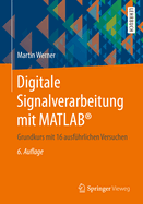 Digitale Signalverarbeitung Mit MATLAB(R): Grundkurs Mit 16 Ausfuhrlichen Versuchen
