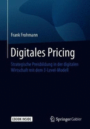 Digitales Pricing: Strategische Preisbildung in Der Digitalen Wirtschaft Mit Dem 3-Level-Modell